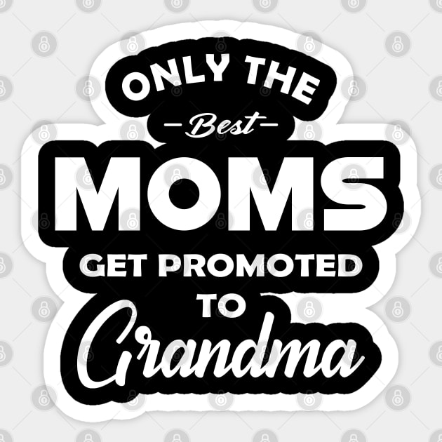 New Grandma - Only the best moms get promoted to grandma Sticker by KC Happy Shop